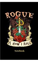 Rogue Is How I Roll Notebook