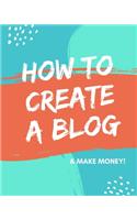 How to Create a Blog: & Make Money!