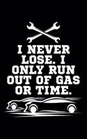 I Never Lose. I Only Run Out Of Gas Or Time.