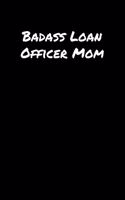 Badass Loan Officer Mom: A soft cover blank lined journal to jot down ideas, memories, goals, and anything else that comes to mind.