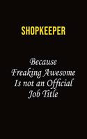 Shopkeeper Because Freaking Awesome Is Not An Official Job Title: Career journal, notebook and writing journal for encouraging men, women and kids. A framework for building your career.