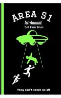 Area 51 1st Annual 5K Fun Run They Can't Catch Us All: Strategy Journal Notebook (6' x 9') 110 Lined Pages, Guide, Planner to Record the See Them Aliens Event