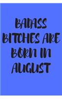 Badass Bitches Are Born in August