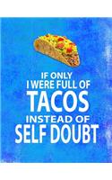 If Only I Were Full of Tacos Instead of Self Doubt