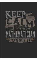 Keep Calm and Let the Mathematician Handle It: Mathematician Notebook Mathematician Journal Handlettering Logbook 110 Journal Paper Pages 6 X 9