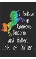 I Believe in Rainbows, Unicorns and Glitter. Lots of Glitter