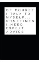 Of Course I Talk to Myself Sometimes I Need Expert Advice: Coworker Notebook Small Lined Journal / Notebook (6 X 9)