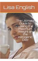 The Ultimate Guide to Losing the Maximum Weight on the Ketogenic Diet!