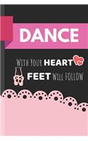 Dance With Your Heart Feet Will Follow: Dancing Journal & Motivation Notebook - Diary For Write In (110 Lined Pages, 6 x 9 in)