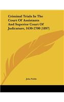 Criminal Trials In The Court Of Assistants And Superior Court Of Judicature, 1630-2700 (1897)