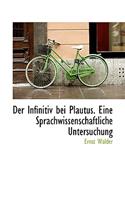 Der Infinitiv Bei Plautus. Eine Sprachwissenschaftliche Untersuchung