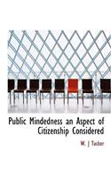 Public Mindedness an Aspect of Citizenship Considered