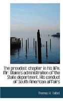 The Proudest Chapter in His Life. Mr. Blaine's Administration of the State Department. His Conduct O