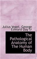 The Pathological Anatomy of the Human Body