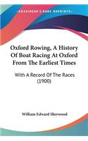 Oxford Rowing, A History Of Boat Racing At Oxford From The Earliest Times
