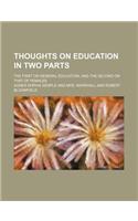 Thoughts on Education in Two Parts; The First on General Education, and the Second on That of Females
