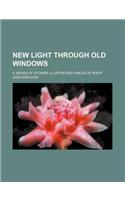New Light Through Old Windows; A Series of Stories Illustrating Fables of Aesop