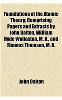 Foundations of the Atomic Theory; Comprising Papers and Extracts by John Dalton, William Hyde Wollaston, M. D., and Thomas Thomson, M. D.