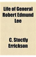 Life of General Robert Edmund Lee