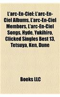 L'Arc-En-Ciel: L'Arc-En-Ciel Albums, L'Arc-En-Ciel Members, L'Arc-En-Ciel Songs, Hyde, Yukihiro, Clicked Singles Best 13, Tetsuya, Ke