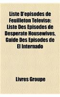 Liste D'Episodes de Feuilleton Televise: Liste Des Episodes de Desperate Housewives, Guide Des Episodes de El Internado(French)