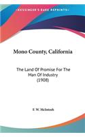 Mono County, California: The Land Of Promise For The Man Of Industry (1908)