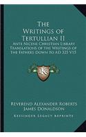 The Writings of Tertullian II: Ante Nicene Christian Library Translations of the Writings of the Fathers Down to AD 325 V15(English)