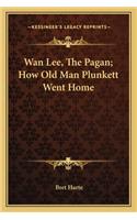 WAN Lee, the Pagan; How Old Man Plunkett Went Home