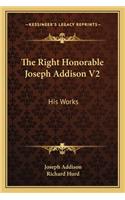 The Right Honorable Joseph Addison V2: His Works(English)