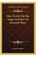 How To Get On The Stage And How To Succeed There: (English)