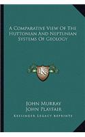 A Comparative View of the Huttonian and Neptunian Systems of Geology: (English)
