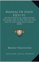 Manual Of Solid Piety V1: Or New Practical Meditations For Every Day In The Year On The Life Of Our Lord Jesus Christ (1899)(English)