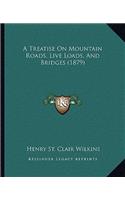 A Treatise On Mountain Roads, Live Loads, And Bridges (1879)