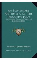 Elementary Arithmetic on the Inductive Plan: Including Oral and Written Exercises (1882)