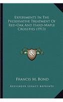Experiments in the Preservative Treatment of Red-Oak and Hard-Maple Crossties (1913)
