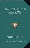 Elements of Latin Grammar: For Schools (1870)