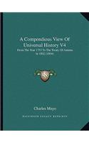 Compendious View Of Universal History V4: From The Year 1753 To The Treaty Of Amiens In 1802 (1804)