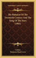 Rubaiyat Of The Twentieth Century And The Song Of The Stars (1905)
