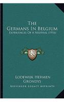 The Germans In Belgium: Experiences Of A Neutral (1916)