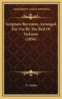 Scripture Breviates, Arranged For Use By The Bed Of Sickness (1856)