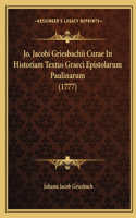 Jo. Jacobi Griesbachii Curae In Historiam Textus Graeci Epistolarum Paulinarum (1777)