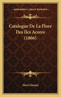 Catalogue De La Flore Des Iles Acores (1866)