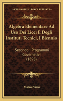 Algebra Elementare Ad Uso Dei Licei E Degli Instituti Tecnici, I Biennio: Secondo I Programmi Governativi (1898)