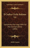 Il Codice Civile Italiano V4: Coordinato Alle Leggi Affini Ed Alla Giurisprudenza (1894)
