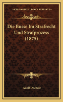 Die Busse Im Strafrecht Und Strafprozess (1875)