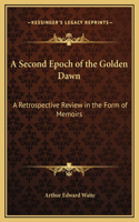 A Second Epoch of the Golden Dawn: A Retrospective Review in the Form of Memoirs