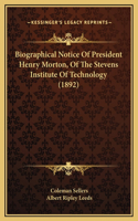 Biographical Notice Of President Henry Morton, Of The Stevens Institute Of Technology (1892)
