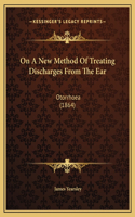 On A New Method Of Treating Discharges From The Ear: Otorrhoea (1864)