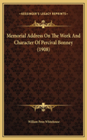 Memorial Address On The Work And Character Of Percival Bonney (1908)