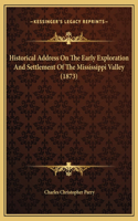 Historical Address On The Early Exploration And Settlement Of The Mississippi Valley (1873)